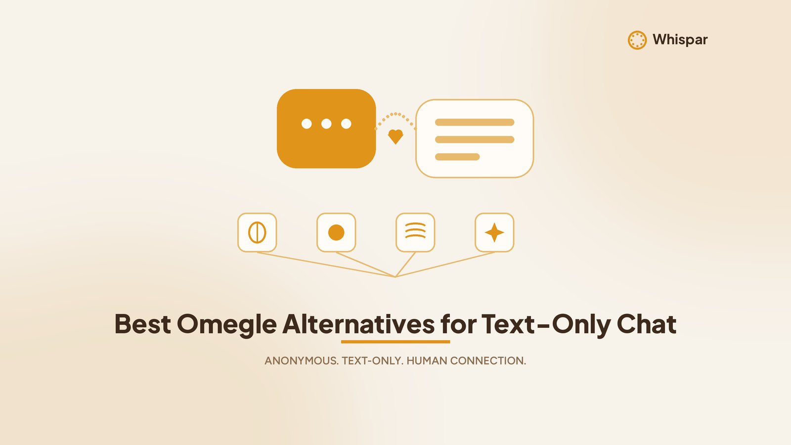 Warm amber Whispar graphic with soft chat bubbles and choice icons, titled Best Omegle Alternatives for Text-Only Chat